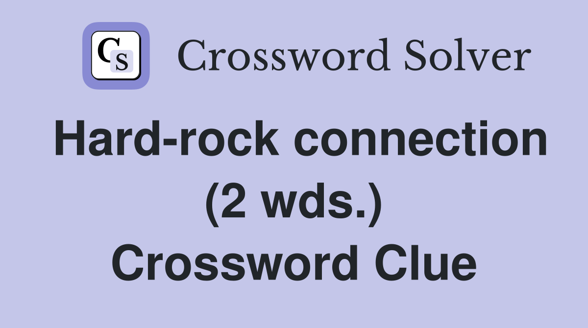 Hard-rock connection (2 wds.) Crossword Clue
