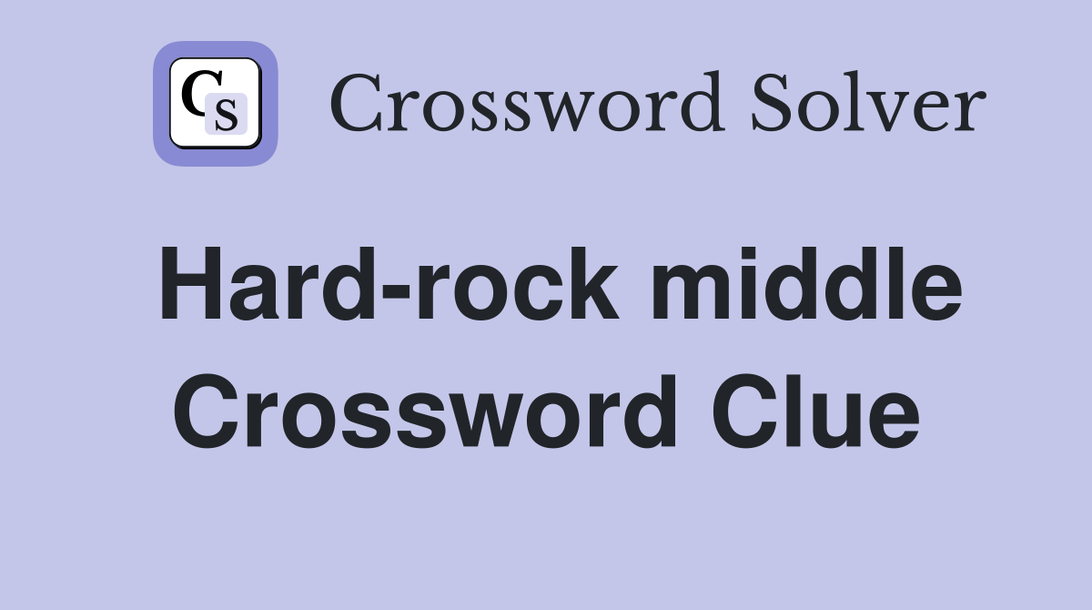 Hard-rock middle Crossword Clue