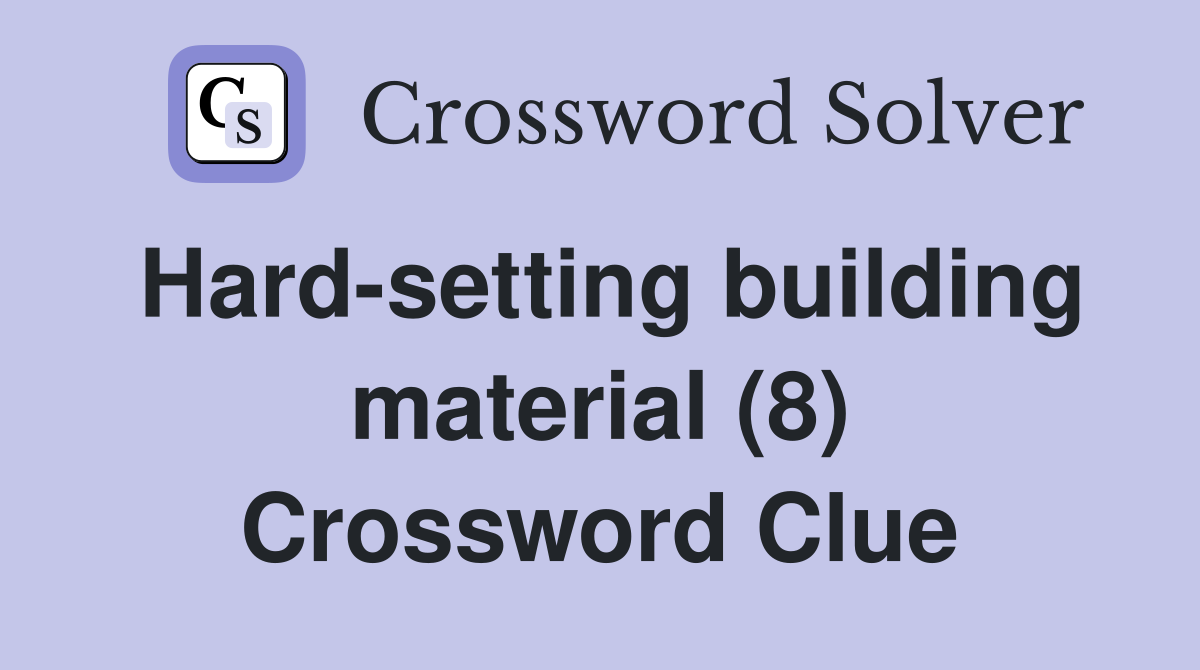 Hard-setting building material (8) Crossword Clue