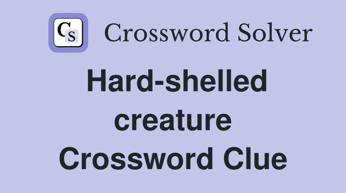 Hard-shelled creature Crossword Clue