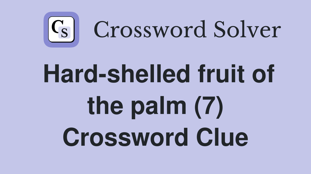 Hard-shelled fruit of the palm (7) Crossword Clue