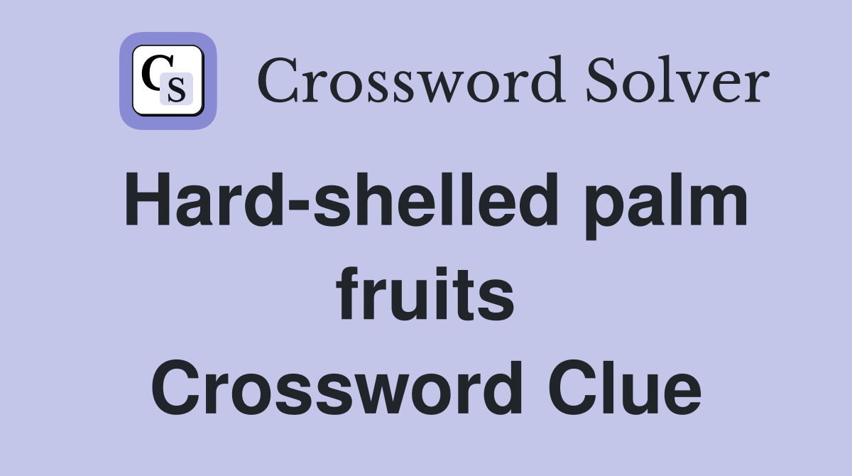 Hard-shelled palm fruits Crossword Clue