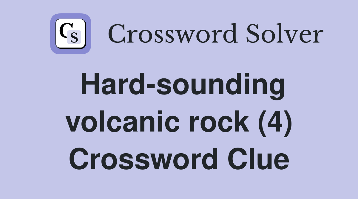 Hard-sounding volcanic rock (4) Crossword Clue