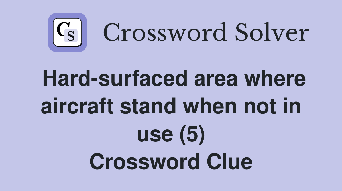 Hard-surfaced area where aircraft stand when not in use (5) Crossword Clue