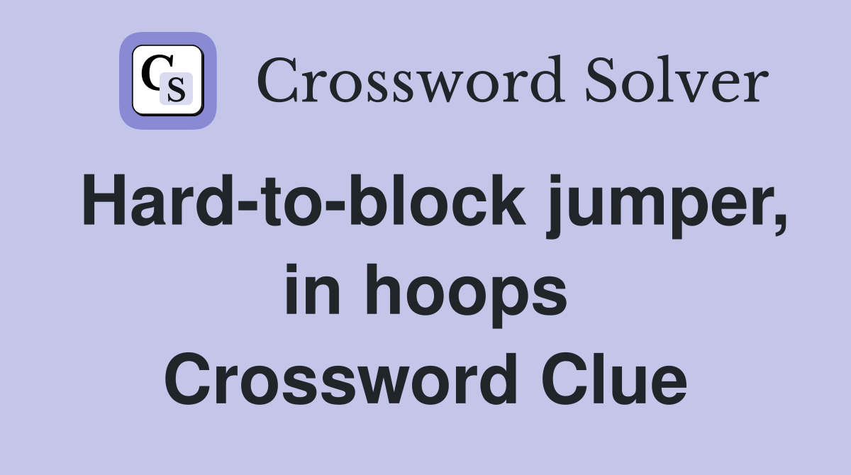 Hard-to-block jumper, in hoops Crossword Clue