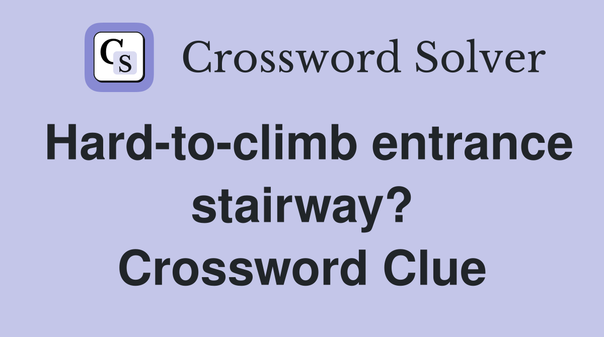 Hard-to-climb entrance stairway? Crossword Clue