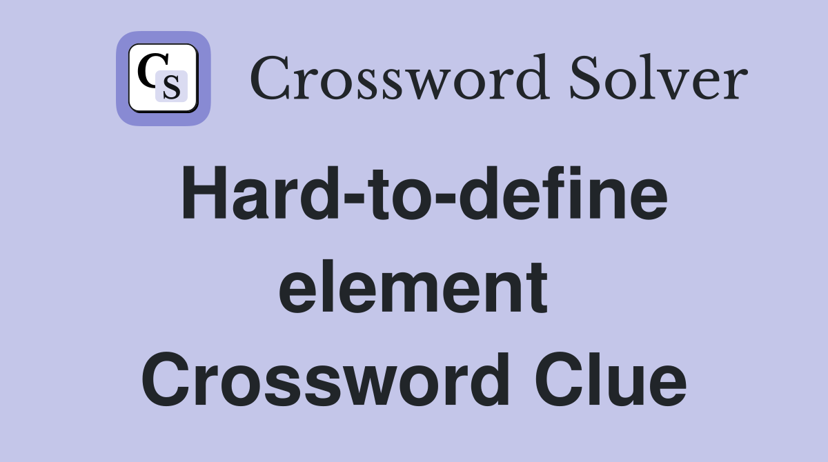 Hard-to-define element Crossword Clue