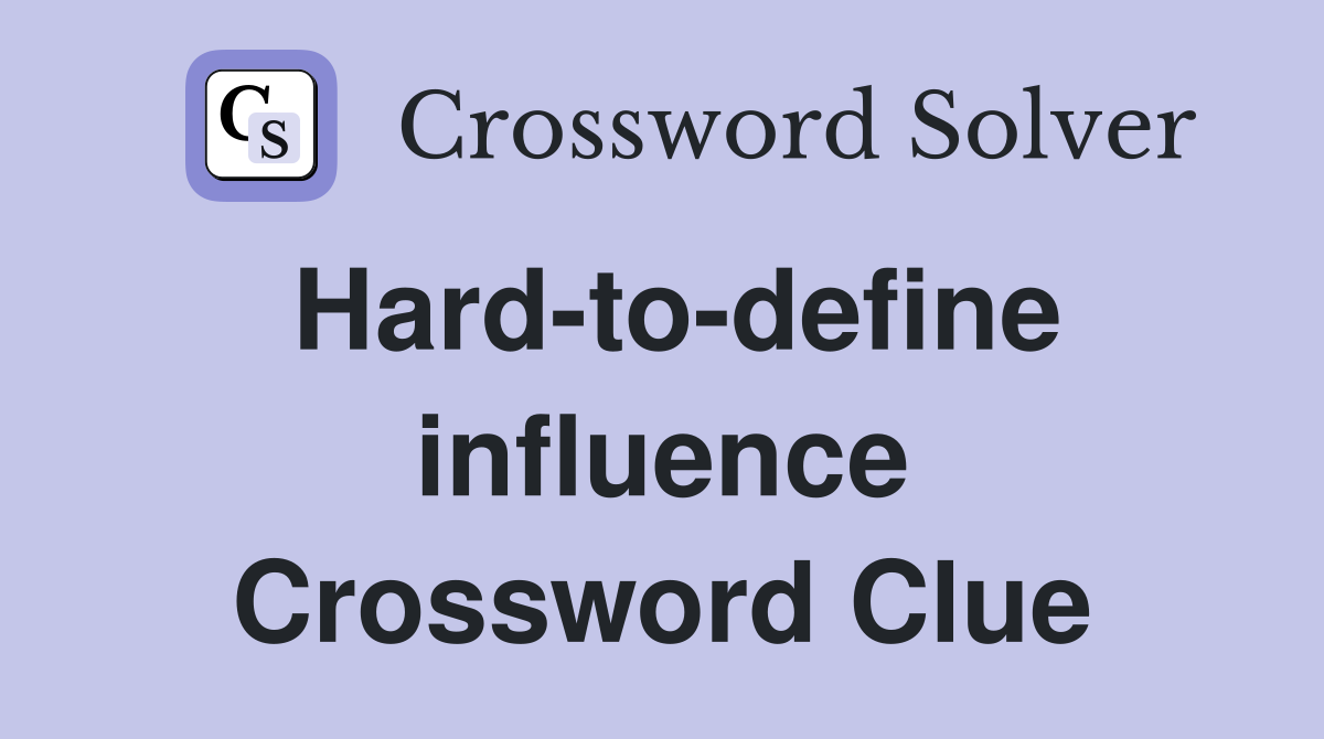 Hard-to-define influence Crossword Clue