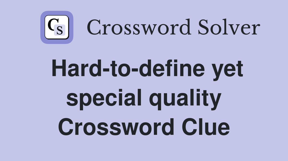 Hard-to-define yet special quality Crossword Clue