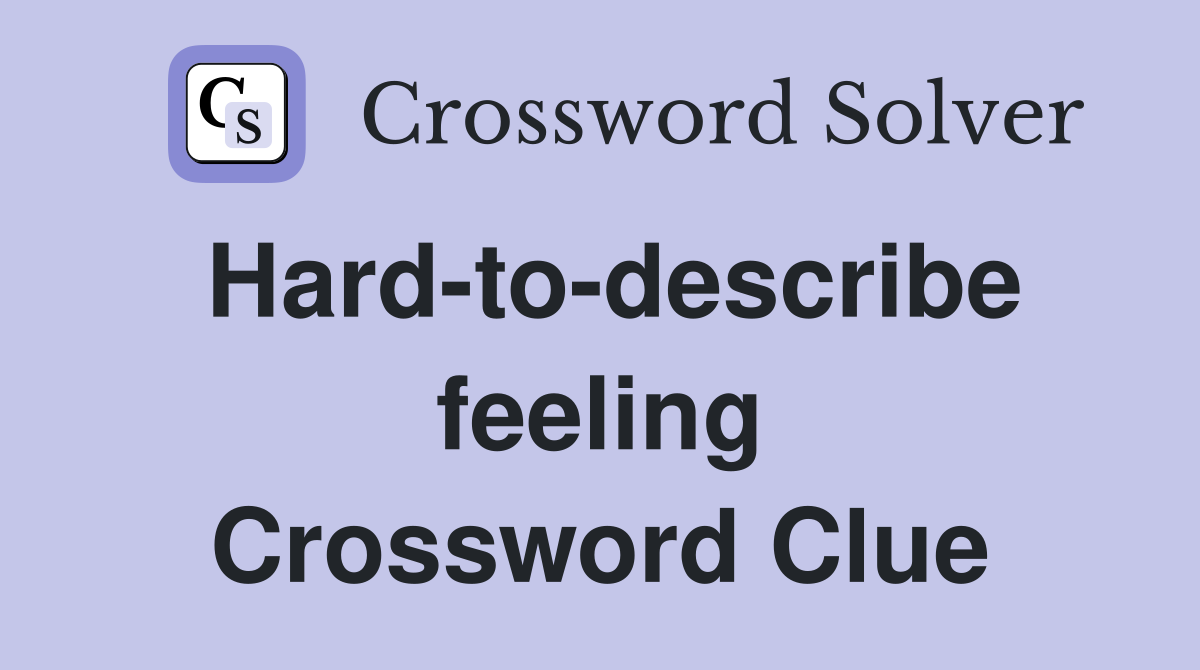 Hard-to-describe feeling Crossword Clue