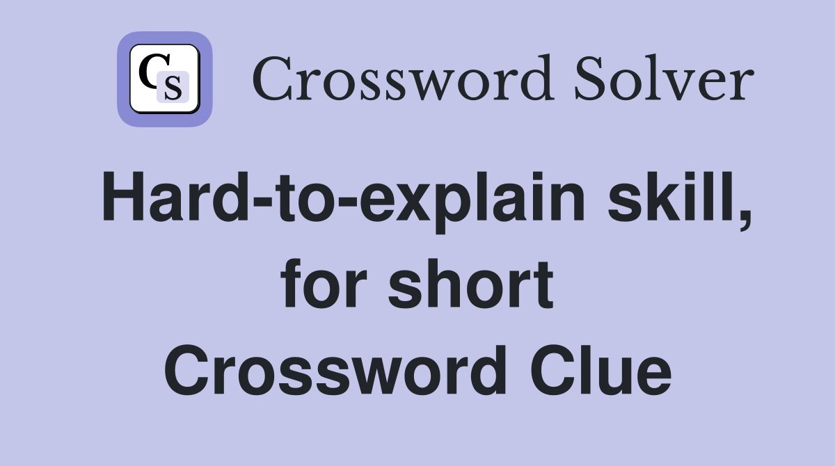 Hard-to-explain skill, for short Crossword Clue