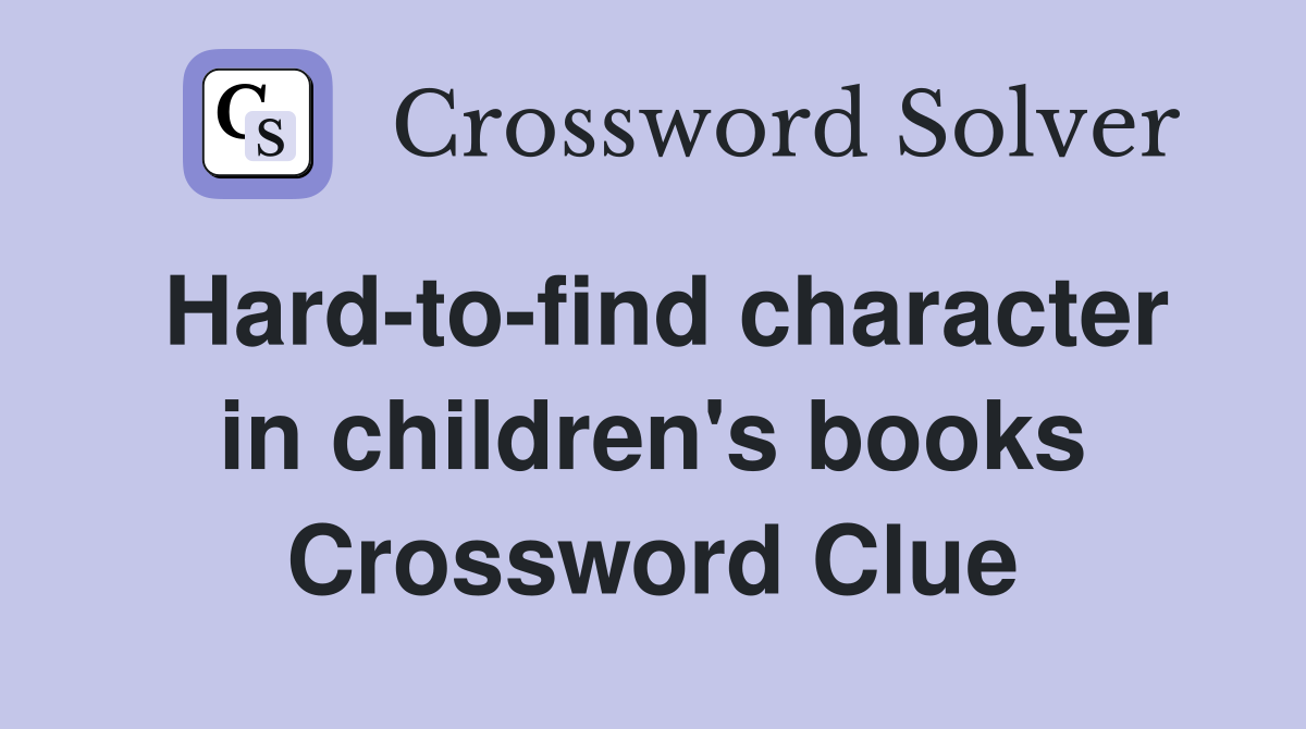 Hard-to-find character in children's books Crossword Clue