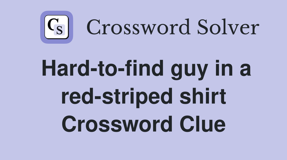 Hard-to-find guy in a red-striped shirt Crossword Clue