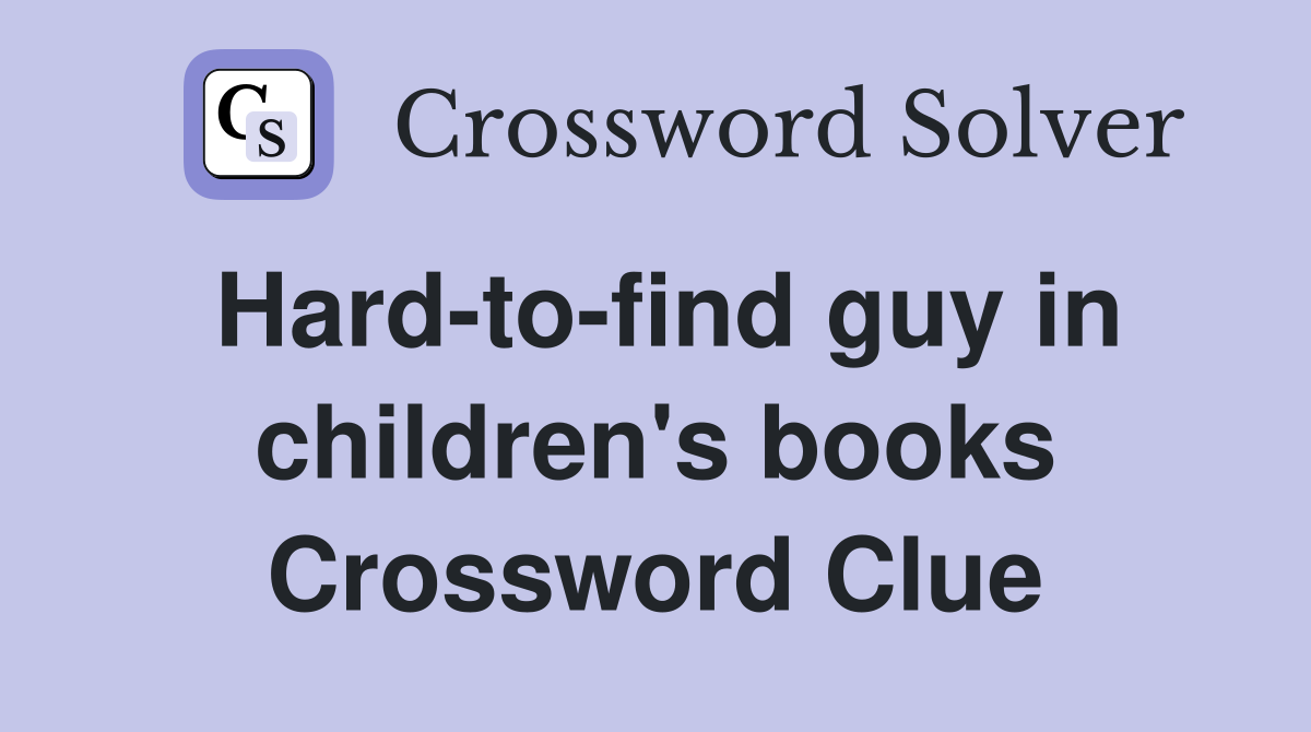 Hard-to-find guy in children's books Crossword Clue