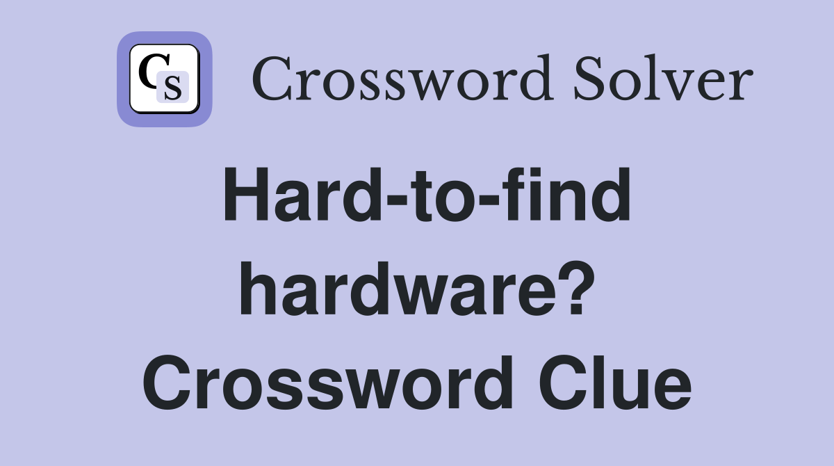 Hard-to-find hardware? Crossword Clue
