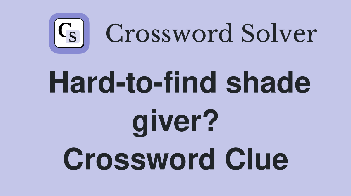 Hard-to-find shade giver? Crossword Clue