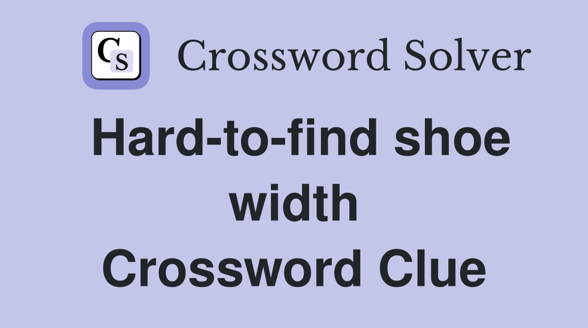 Hard-to-find shoe width Crossword Clue