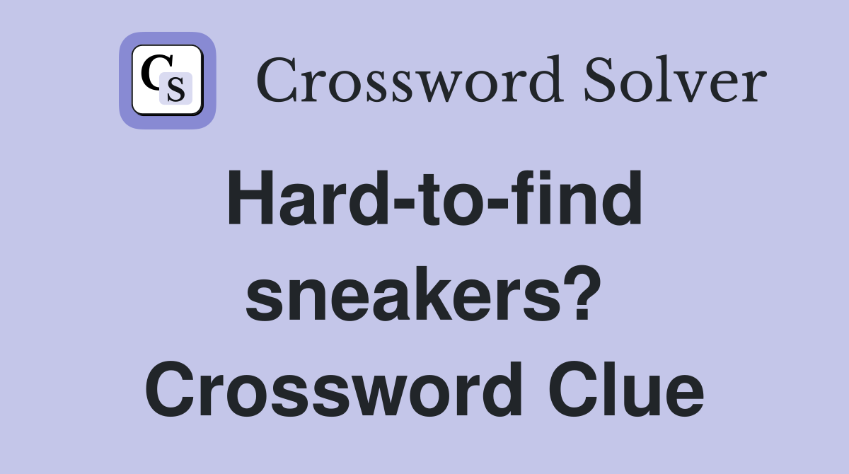 Hard-to-find sneakers? Crossword Clue