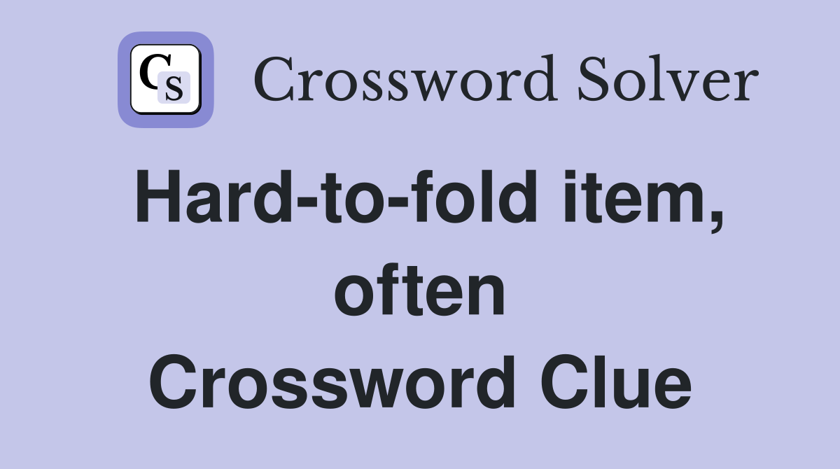 Hard-to-fold item, often Crossword Clue
