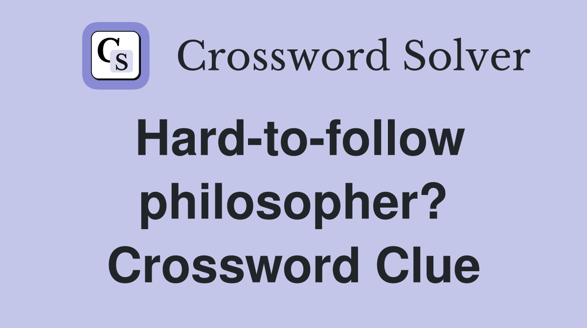 Hard-to-follow philosopher? Crossword Clue