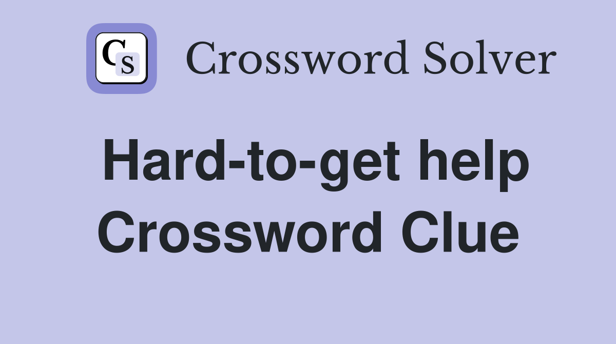Hard-to-get help Crossword Clue