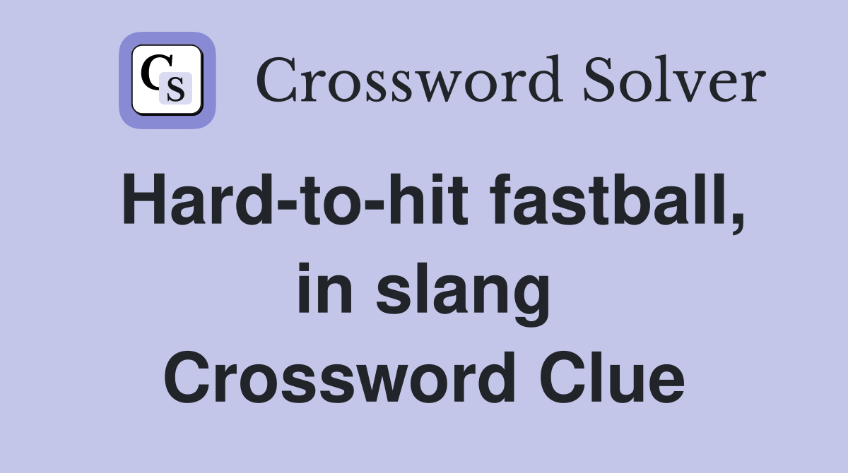 Hard-to-hit fastball, in slang Crossword Clue