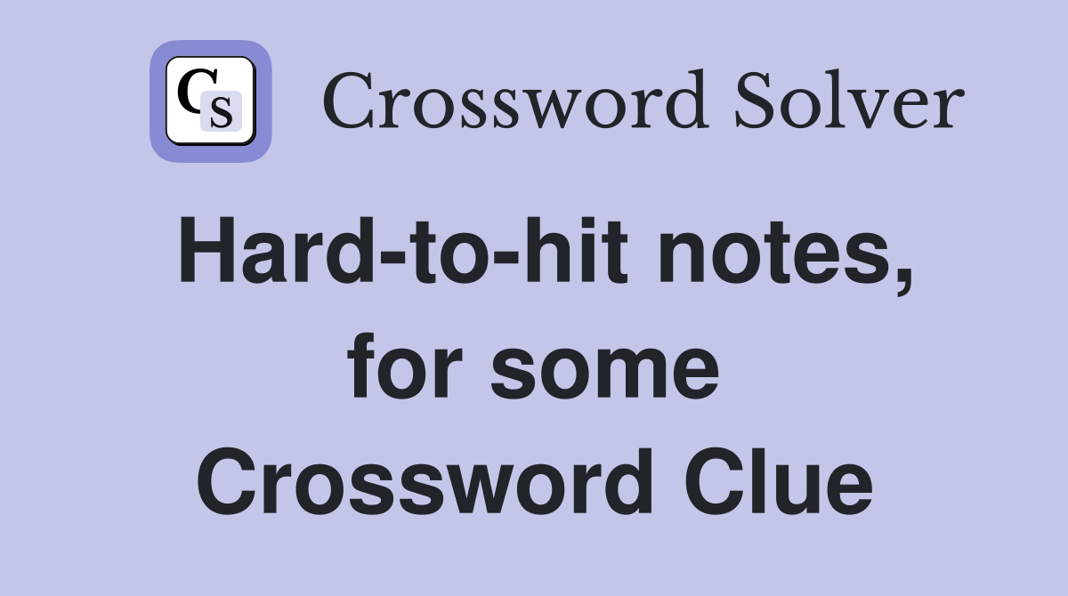 Hard-to-hit notes, for some Crossword Clue