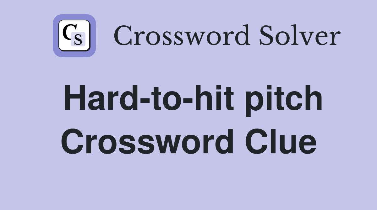 Hard-to-hit pitch Crossword Clue