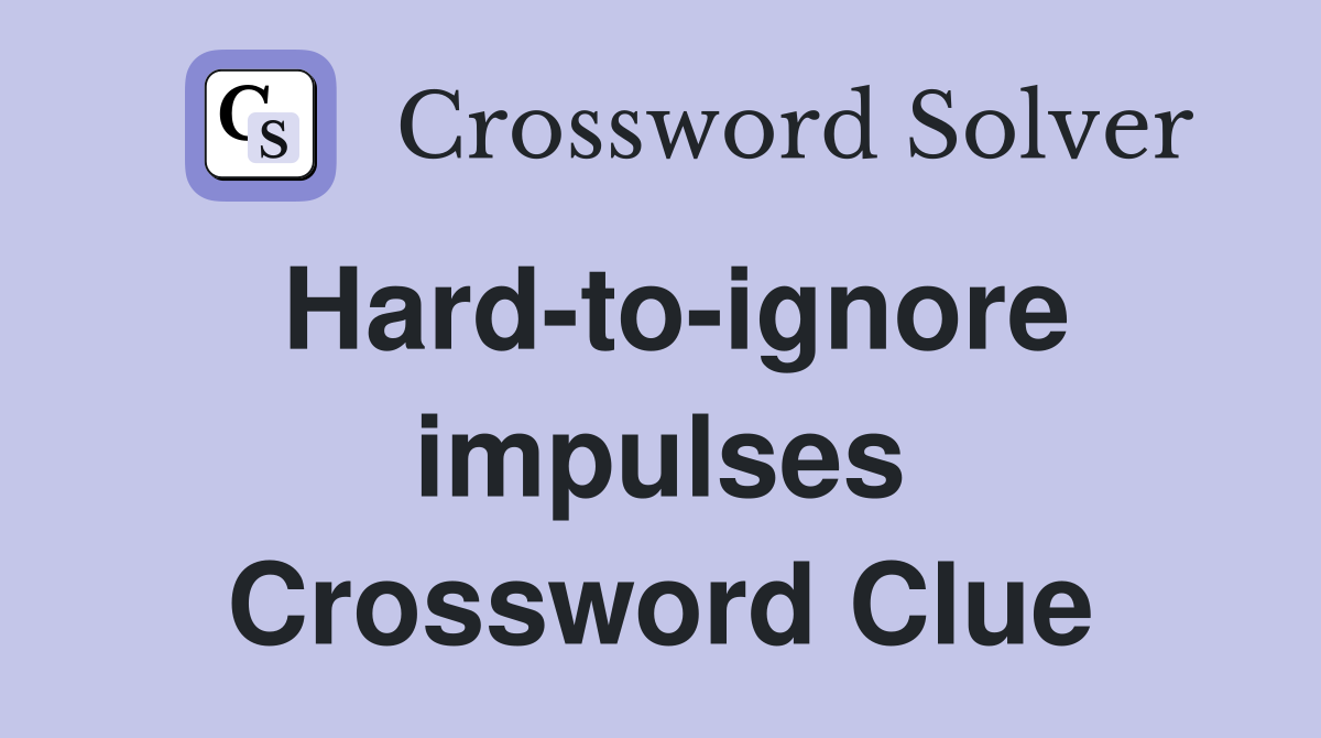Hard-to-ignore impulses Crossword Clue