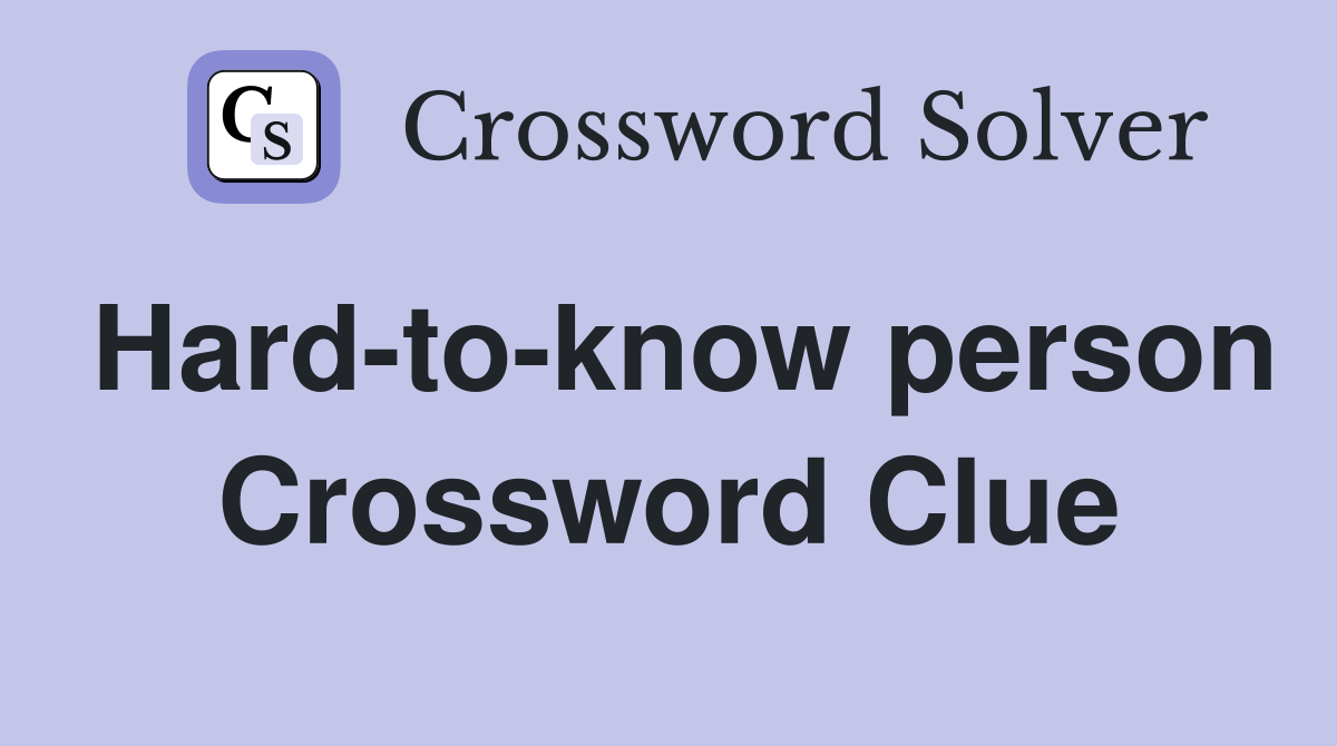 Hard-to-know person Crossword Clue
