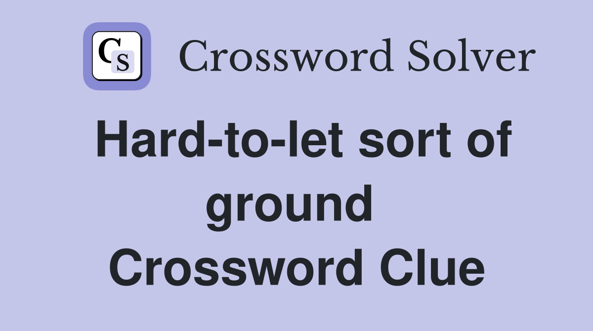 Hard-to-let sort of ground  Crossword Clue