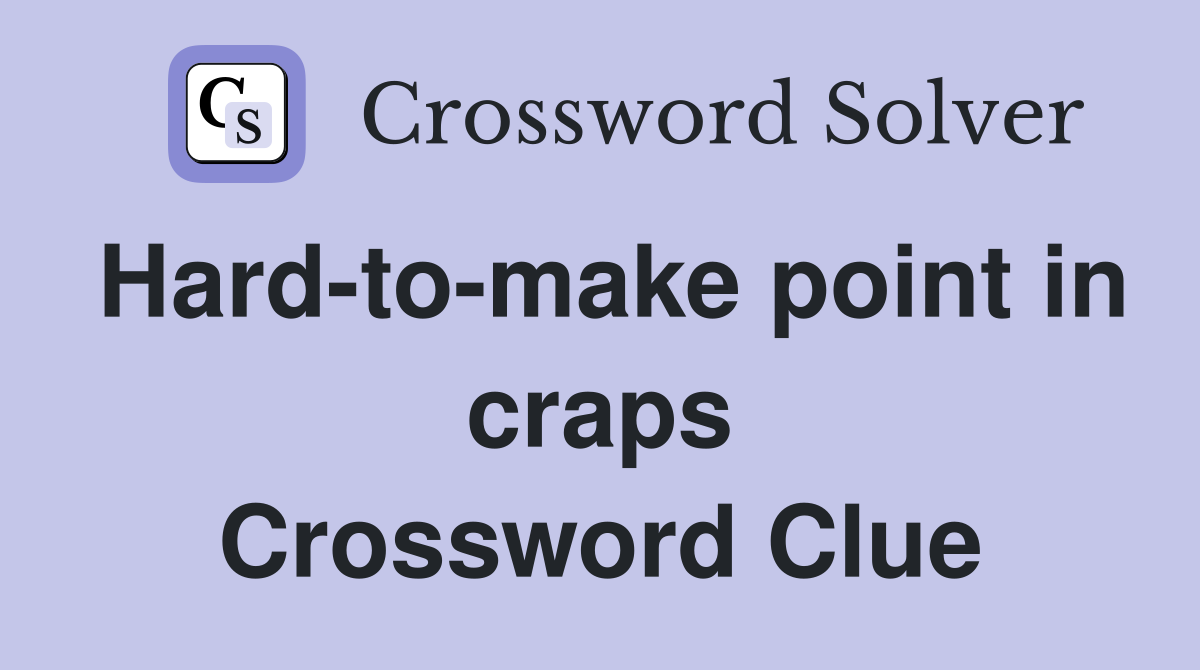 Hard-to-make point in craps Crossword Clue
