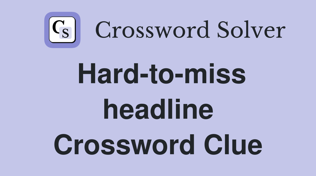 Hard-to-miss headline Crossword Clue