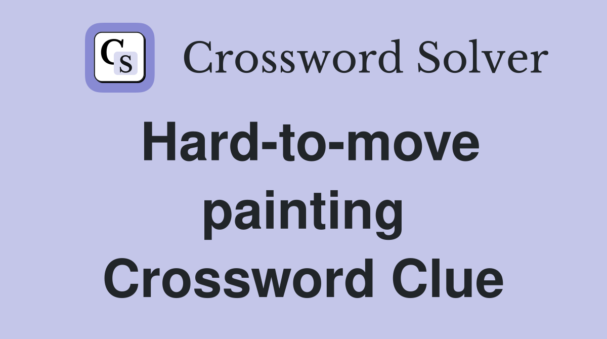 Hard-to-move painting Crossword Clue