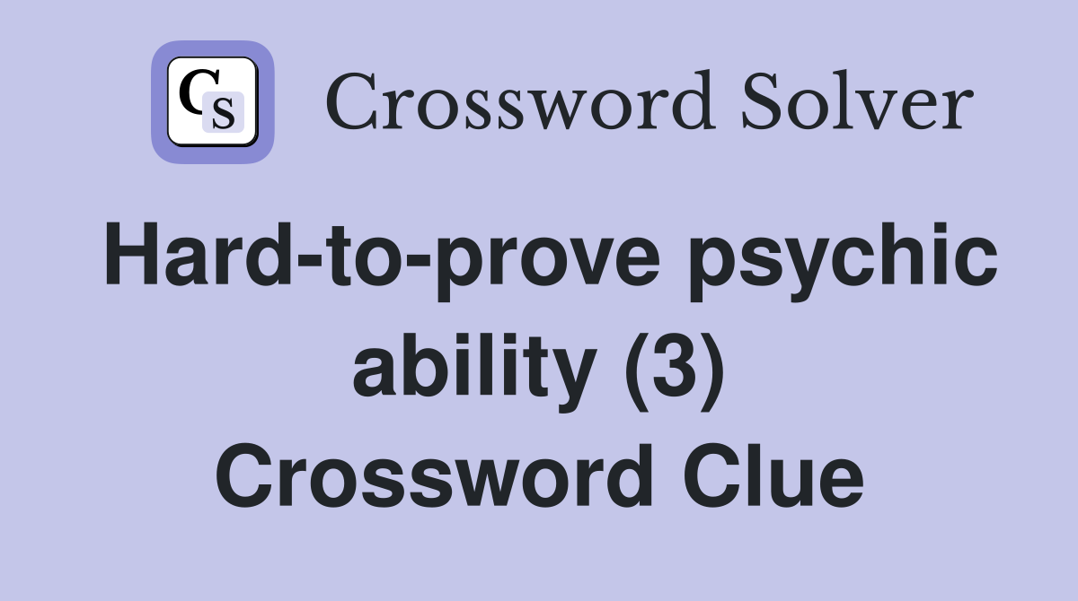 Hard-to-prove psychic ability (3) Crossword Clue