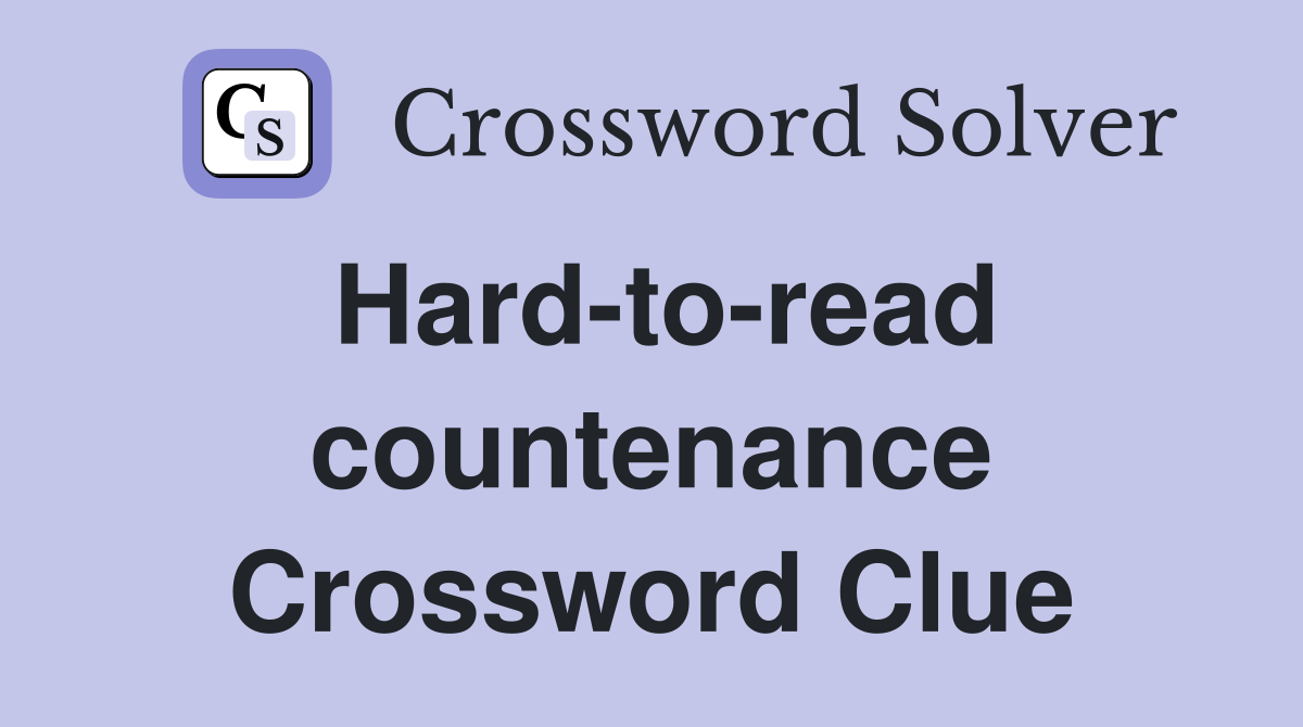 Hard-to-read countenance Crossword Clue