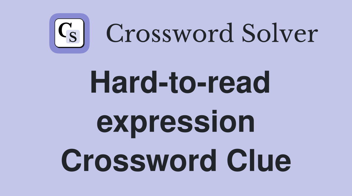 Hard-to-read expression Crossword Clue