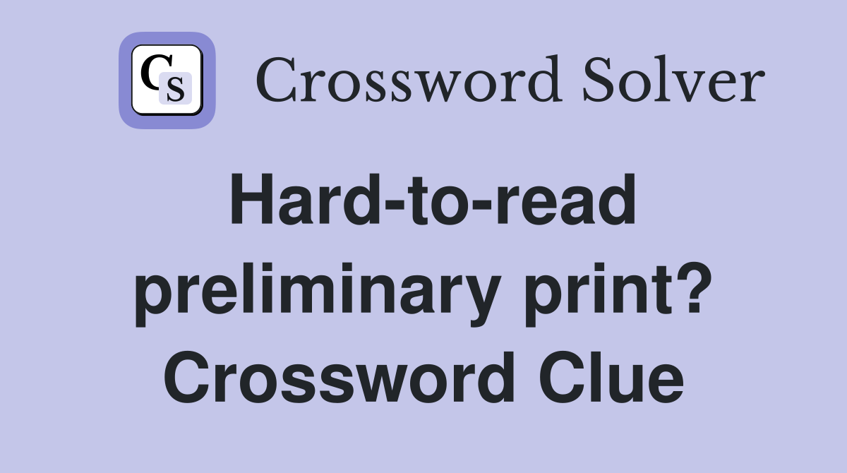 Hard-to-read preliminary print? Crossword Clue