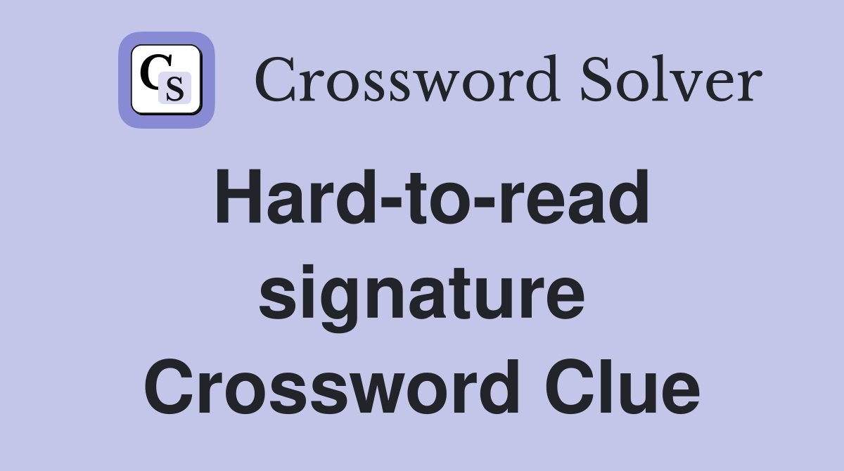 Hard-to-read signature Crossword Clue
