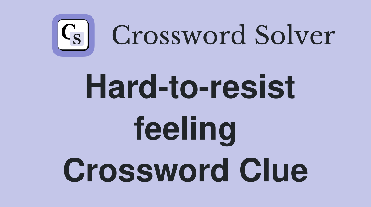 Hard-to-resist feeling Crossword Clue