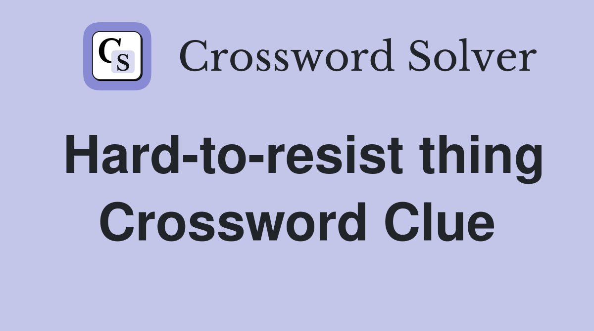 Hard-to-resist thing Crossword Clue
