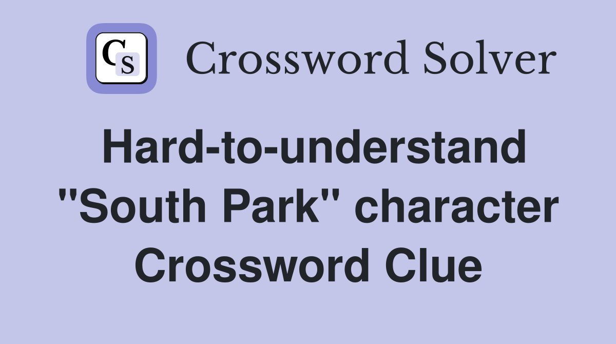 Hard-to-understand "South Park" character Crossword Clue