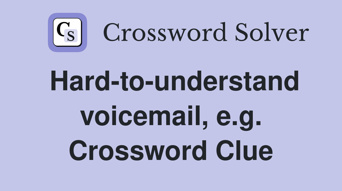 Hard-to-understand voicemail, e.g. Crossword Clue