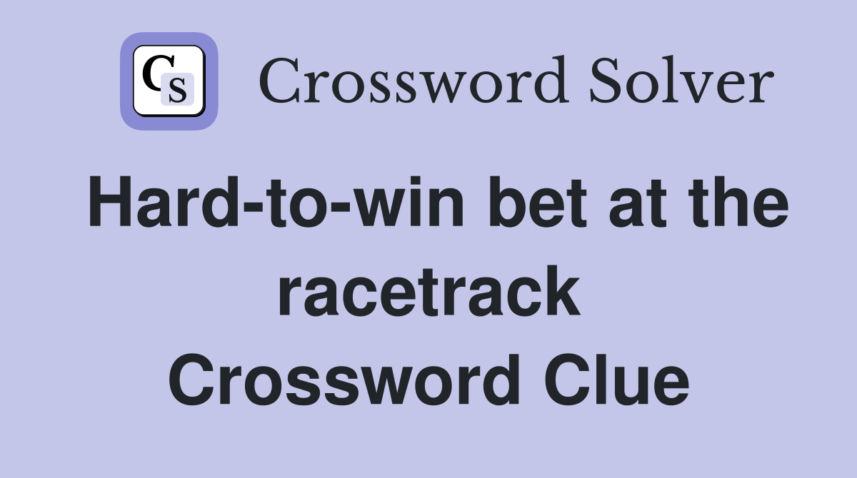 Hard-to-win bet at the racetrack Crossword Clue