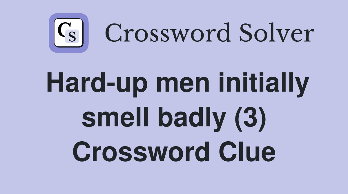 Hard-up men initially smell badly (3) Crossword Clue