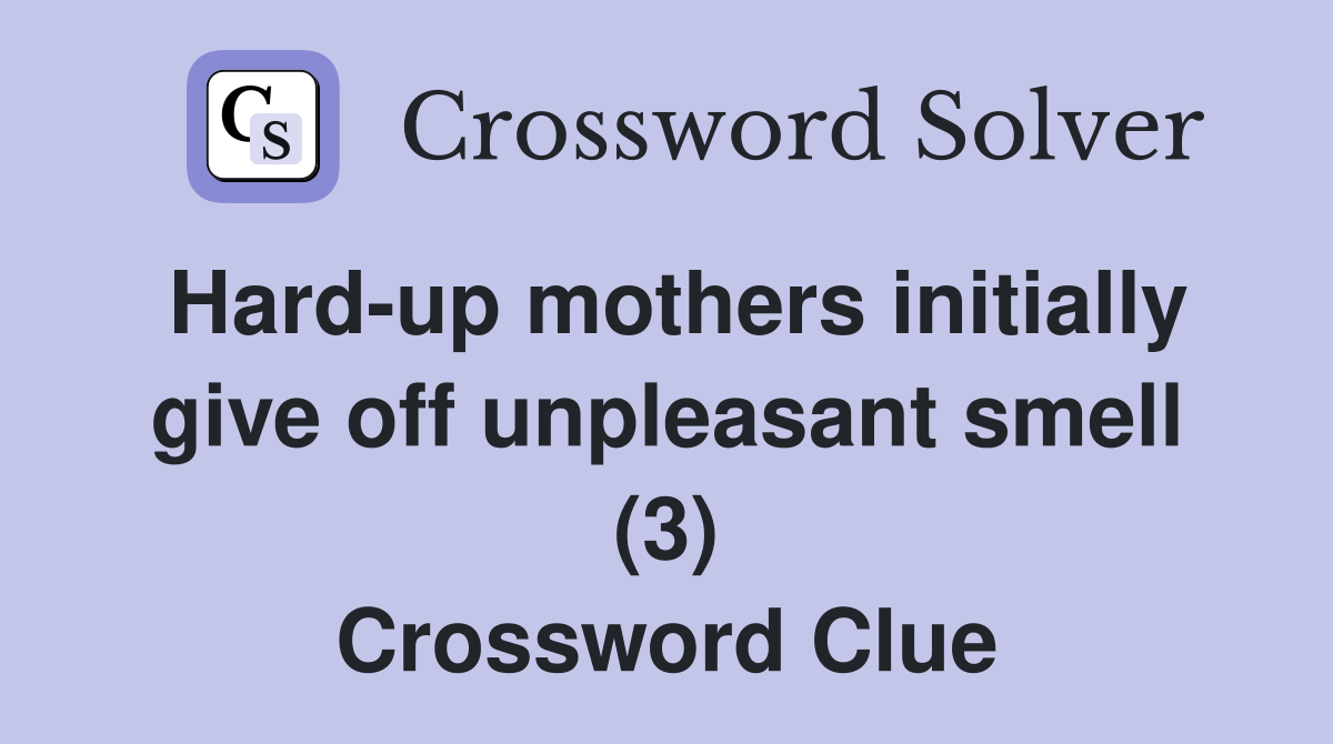 Hard-up mothers initially give off unpleasant smell (3) Crossword Clue