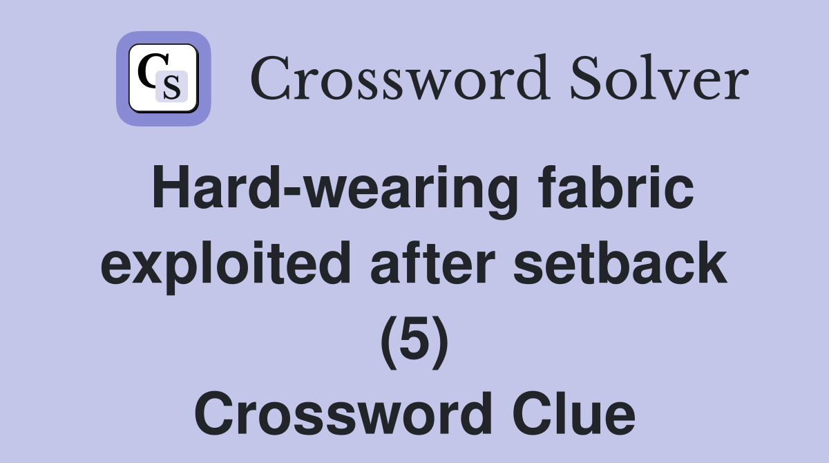 Hard-wearing fabric exploited after setback (5) Crossword Clue