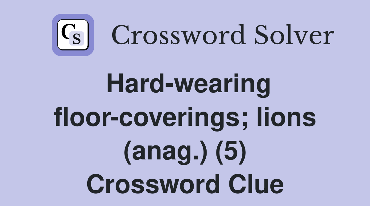 Hard-wearing floor-coverings; lions (anag.) (5) Crossword Clue