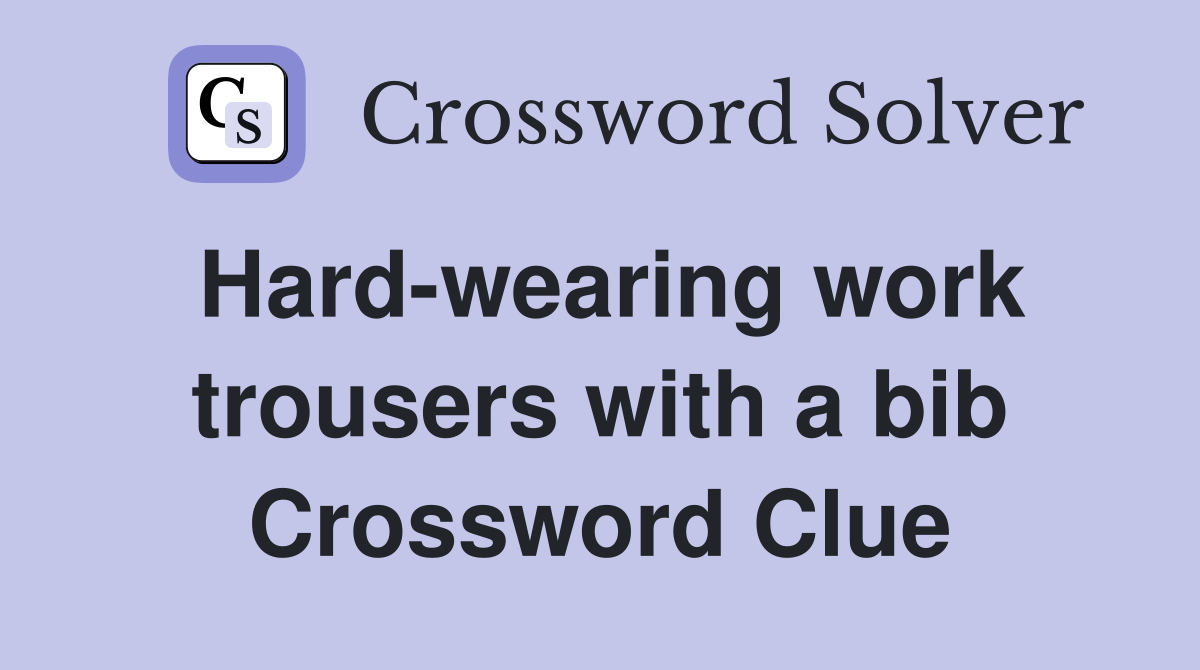 Hard-wearing work trousers with a bib Crossword Clue