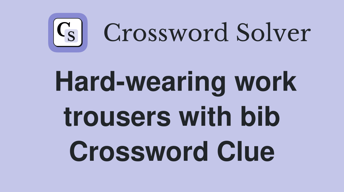 Hard-wearing work trousers with bib Crossword Clue